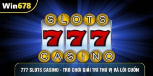 777 Slots Casino - Trò Chơi Giải Trí Thú Vị Và Lôi Cuốn