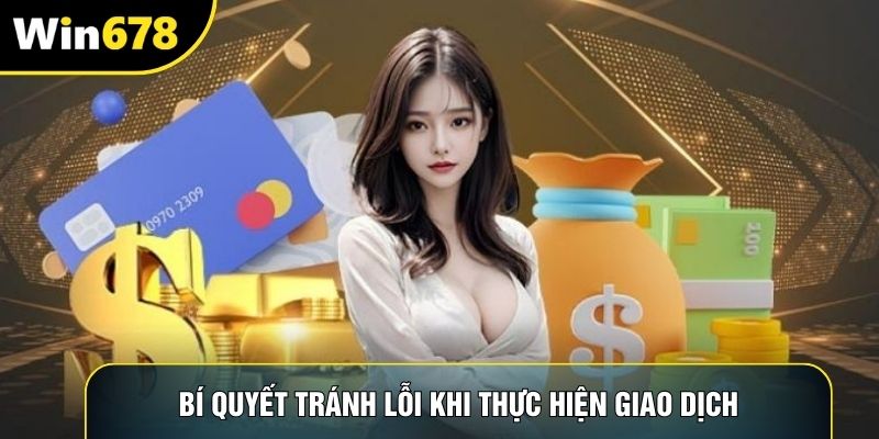 Bí quyết tránh lỗi khi thực hiện giao dịch