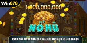 Cách Chơi Nổ Hũ Đỉnh Giúp Nhà Đầu Tư Tối Ưu Hóa Lợi Nhuận
