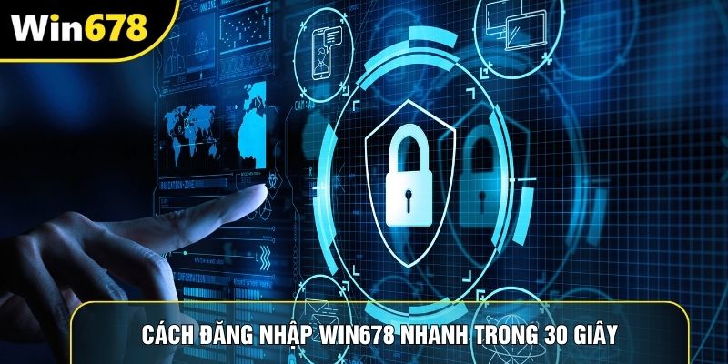 Cách đăng nhập Win678 nhanh trong 30 giây