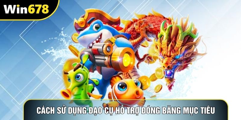 Cách sử dụng đạo cụ hỗ trợ đóng băng mục tiêu