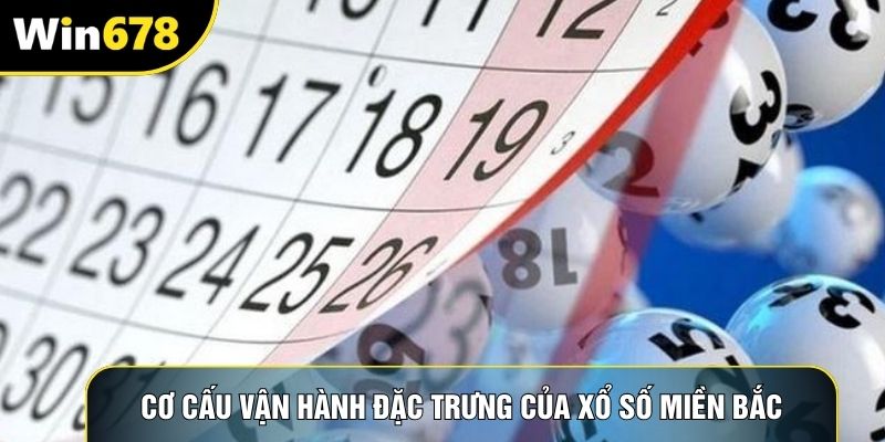 Cơ cấu vận hành đặc trưng của xổ số miền Bắc
