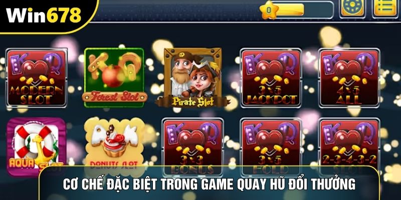 Cơ chế đặc biệt trong game quay hũ đổi thưởng