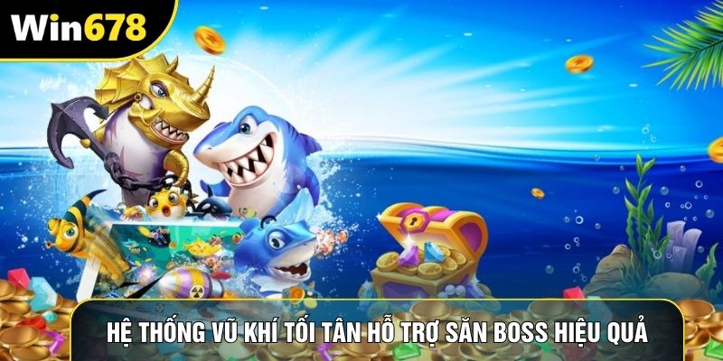 Hệ thống vũ khí tối tân hỗ trợ săn boss hiệu quả Hệ thống vũ khí tối tân hỗ trợ săn boss hiệu quả