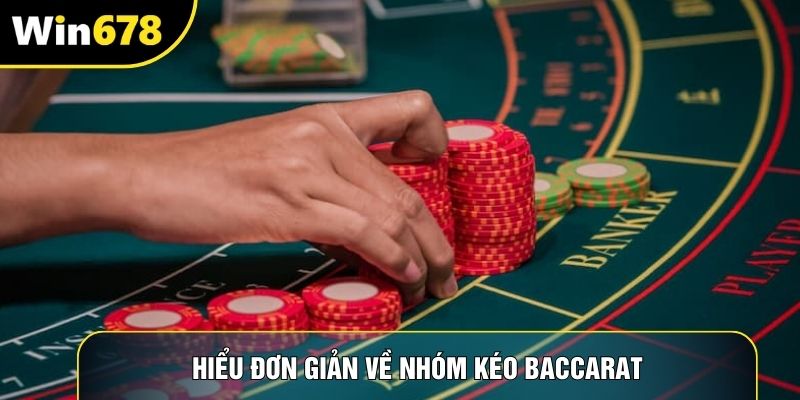 Hiểu đơn giản về nhóm kéo Baccarat