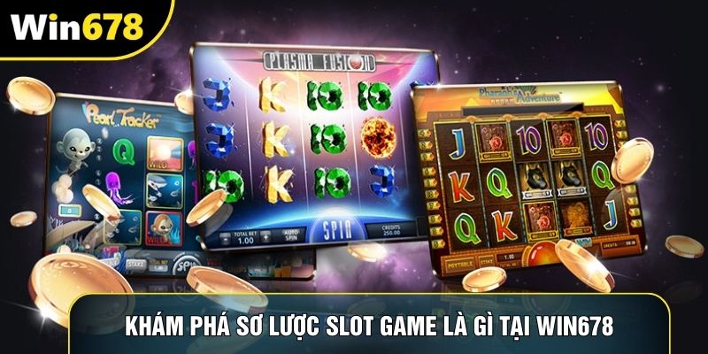 Khám phá sơ lược slot game là gì tại Win678 Khám phá sơ lược slot game là gì tại Win678