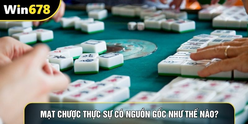 Mạt chược thực sự có nguồn gốc như thế nào?