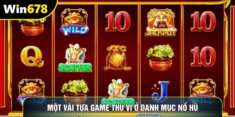 Một vài tựa game thú vị ở danh mục nổ hũ Một vài tựa game thú vị ở danh mục nổ hũ