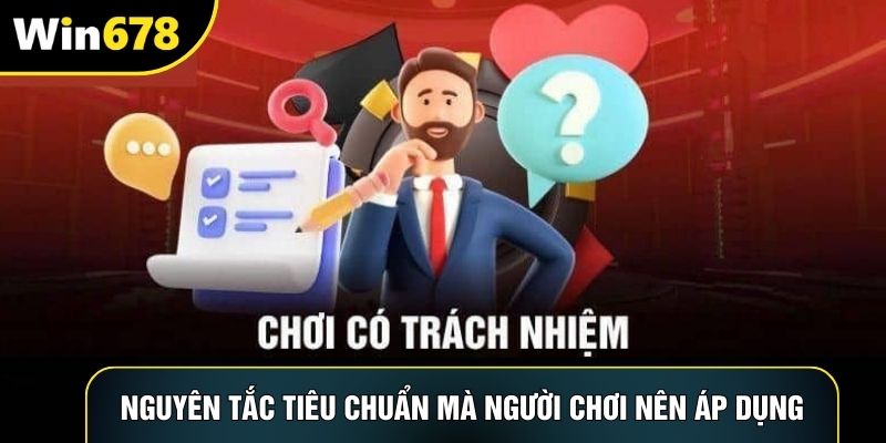Nguyên tắc tiêu chuẩn mà người chơi nên áp dụng Nguyên tắc tiêu chuẩn mà người chơi nên áp dụng