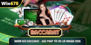 Nhóm Kéo Baccarat - Giải Pháp Tối Ưu Lợi Nhuận 2026