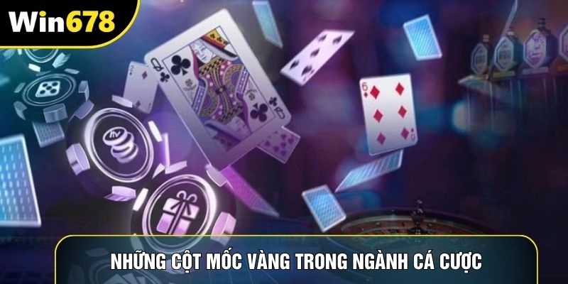 Những cột mốc vàng trong ngành cá cược Những cột mốc vàng trong ngành cá cược
