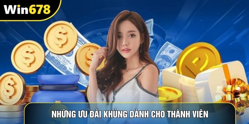 Những ưu đãi khủng dành cho thành viên