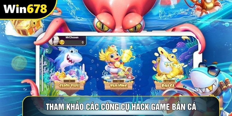 Tham khảo các công cụ hack game bắn cá Tham khảo các công cụ hack game bắn cá
