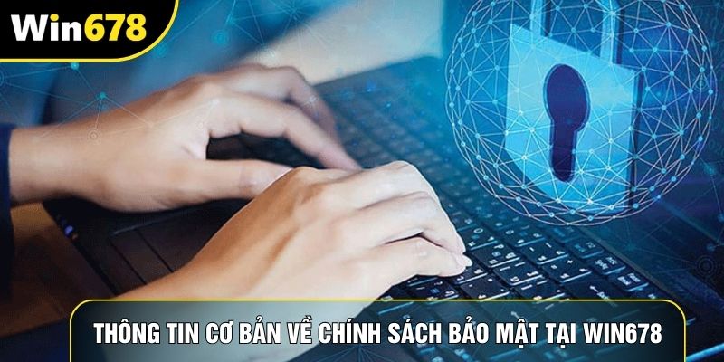 Thông tin cơ bản về chính sách bảo mật tại Win678