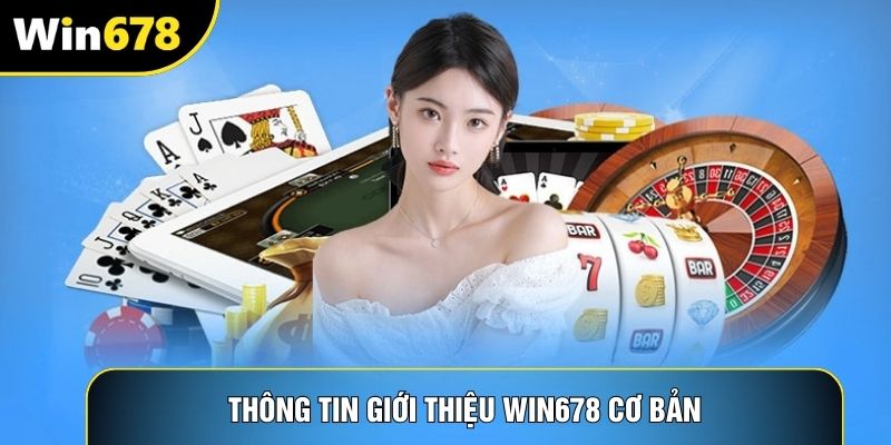 Thông tin giới thiệu Win678 cơ bản