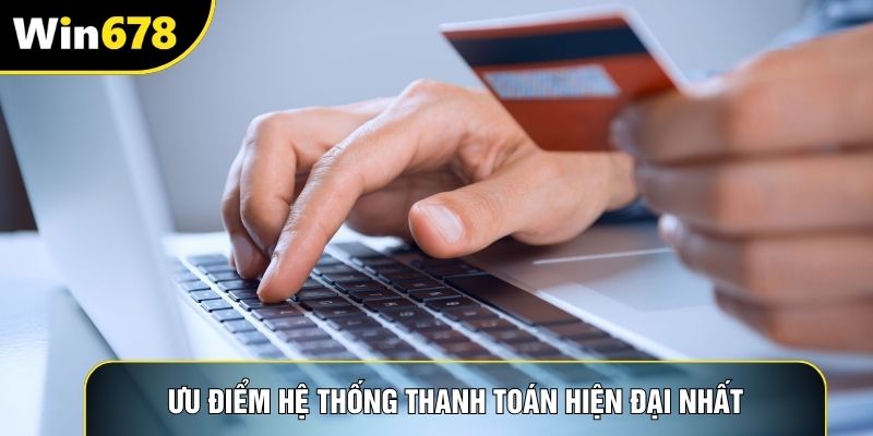 Ưu điểm hệ thống thanh toán hiện đại nhất